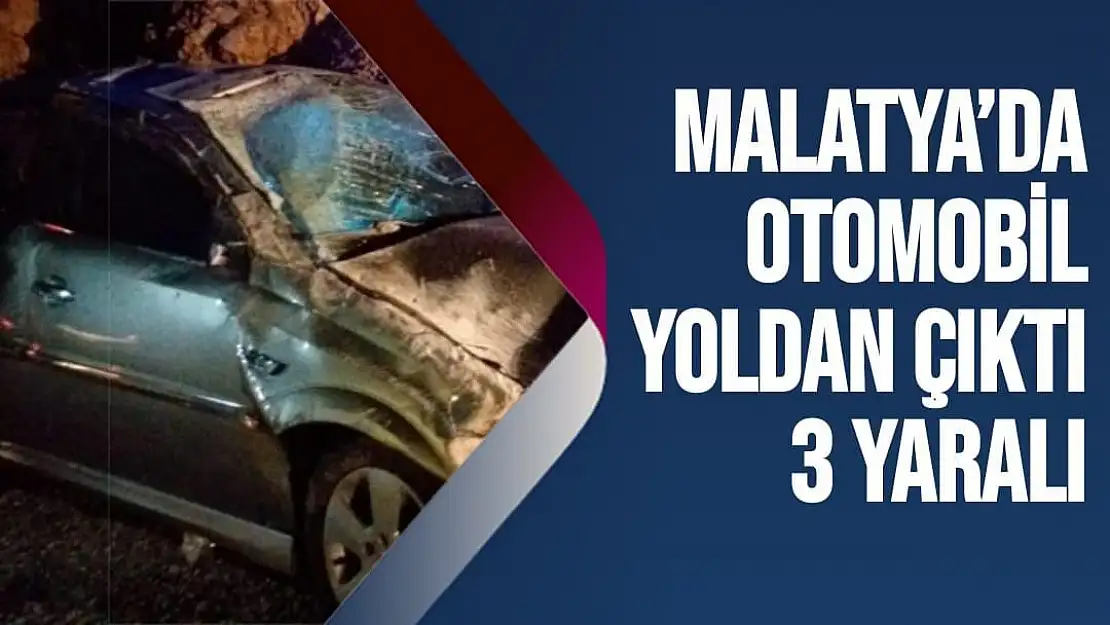 Malatya´da otomobil yoldan çıktı: 3 yaralı