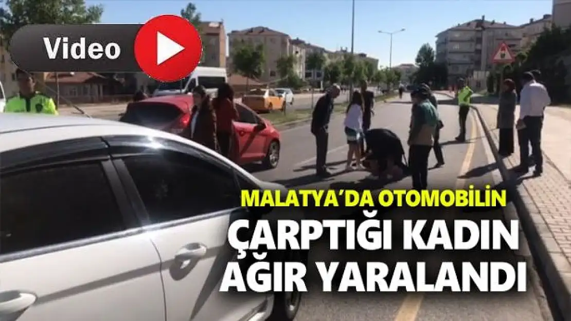 Malatya'da otomobilin çarptığı kadın ağır yaralandı