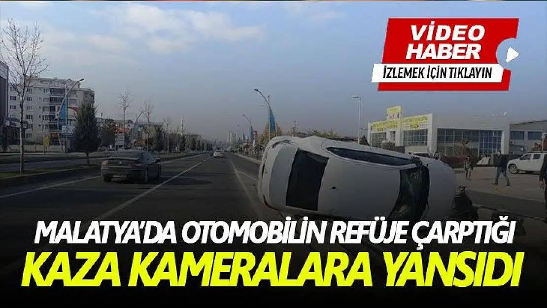 Malatya´da otomobilin refüje çarptığı kaza kameralara yansıdı