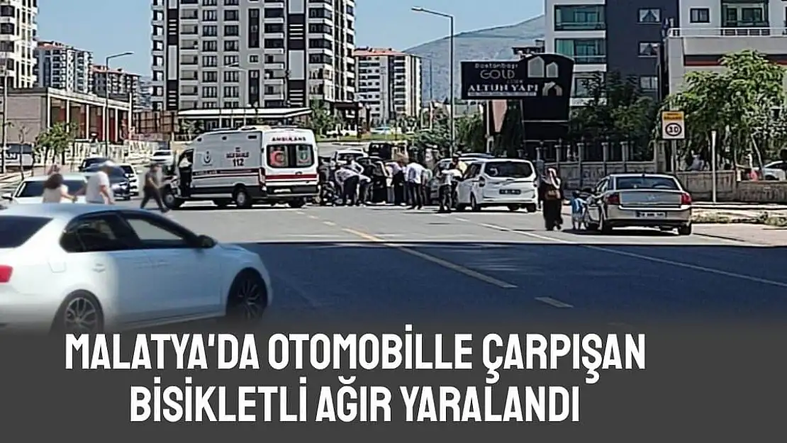 Malatya'da otomobille çarpışan bisikletli ağır yaralandı