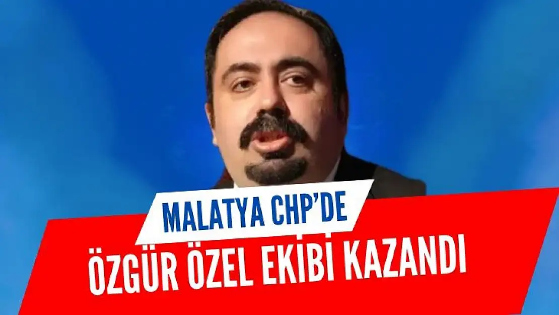 Malatya'da Özgür Özel Ekibi kazandı