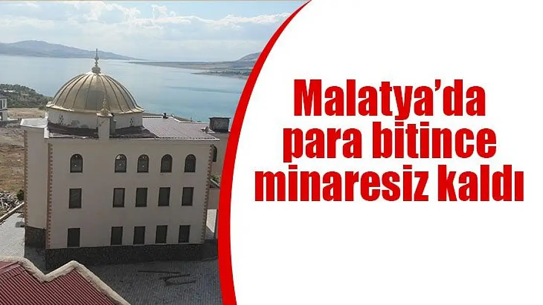 Malatya´da para bitince minaresiz kaldı