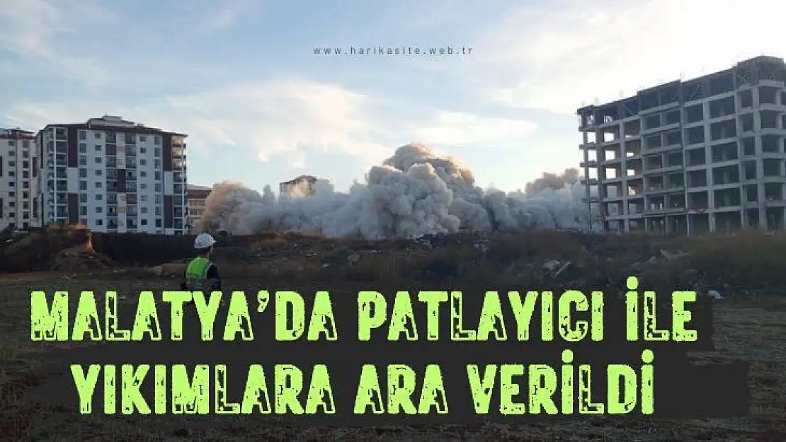 Malatya´da patlayıcı ile yıkımlara ara verildi