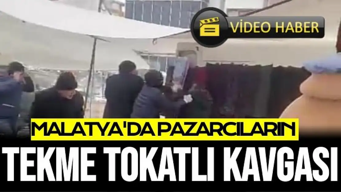 Malatya'da pazarcıların tekme tokatlı kavgası