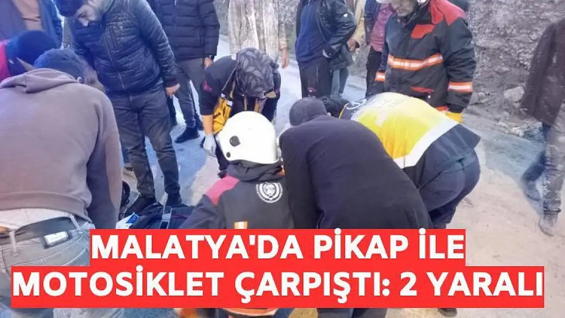 Malatya'da Pikap ile motosiklet çarpıştı: 2 yaralı