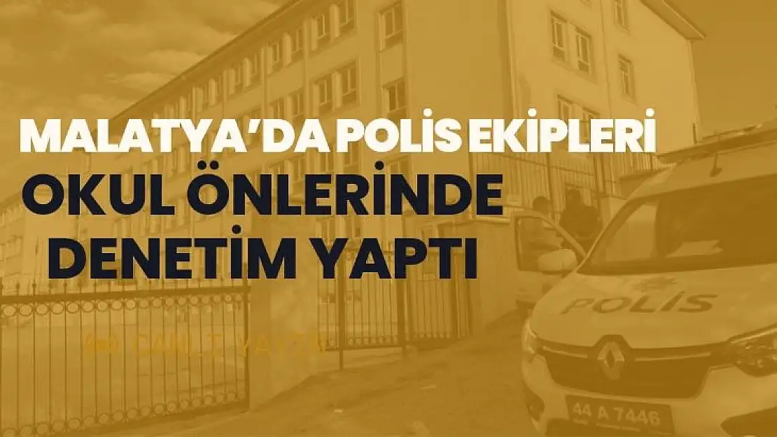 Malatya´da polis ekipleri okul önlerinde denetim yaptı