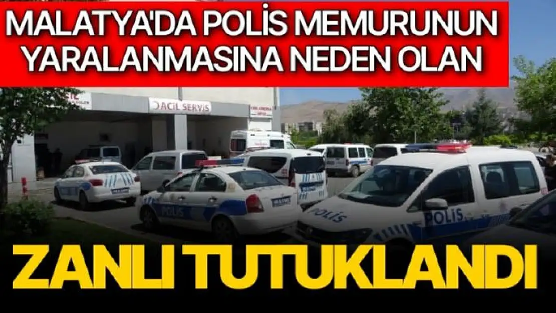 Malatya'da polis memurunu yaralanmasına neden olan zanlı tutuklandı