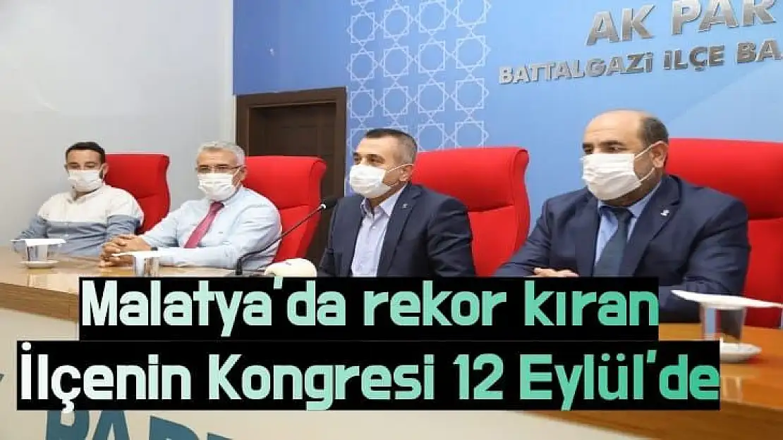 Malatya´da rekor kıran İlçenin Kongresi 12 Eylül´de