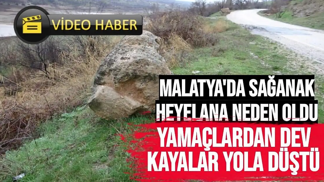 Malatya'da Sağanak heyelana neden oldu, yamaçlardan dev kayalar yola düştü