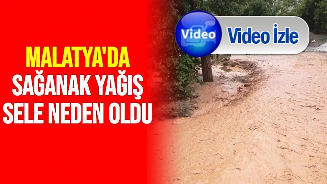 Malatya´da sağanak yağış sele neden oldu