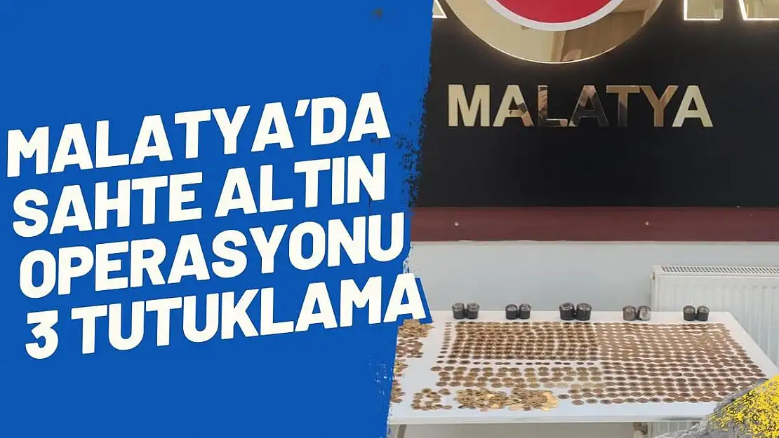 Malatya'da sahte altın operasyonu: 3 tutuklama