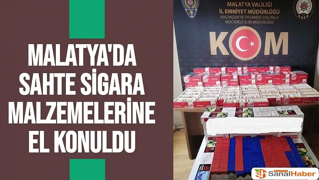 Malatya'da Sahte sigara malzemelerine  el konuldu