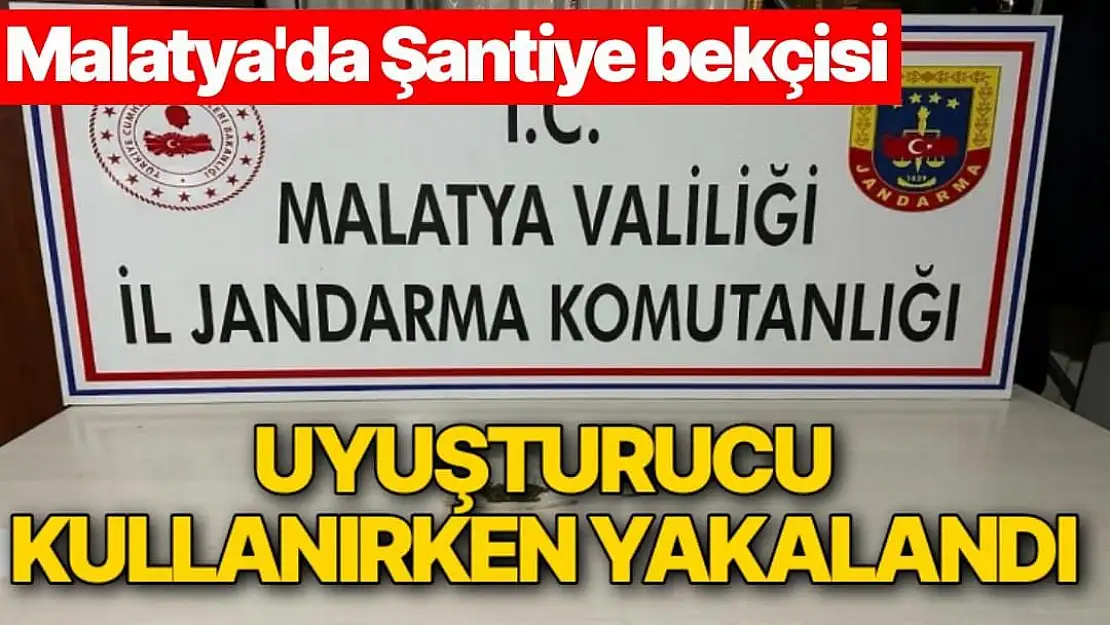 Malatya'da Şantiye bekçisi uyuşturucu kullanırken yakalandı