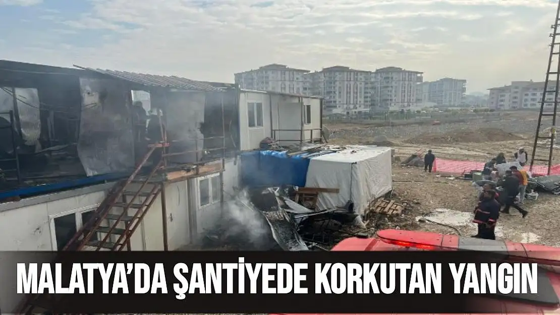 Malatya´da şantiyede korkutan yangın