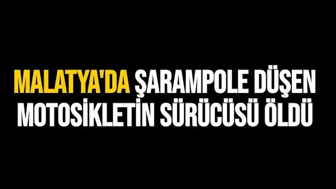 Malatya'da Şarampole düşen motosikletin sürücüsü öldü