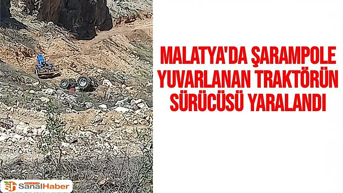 Malatya'da şarampole yuvarlanan traktörün sürücüsü yaralandı