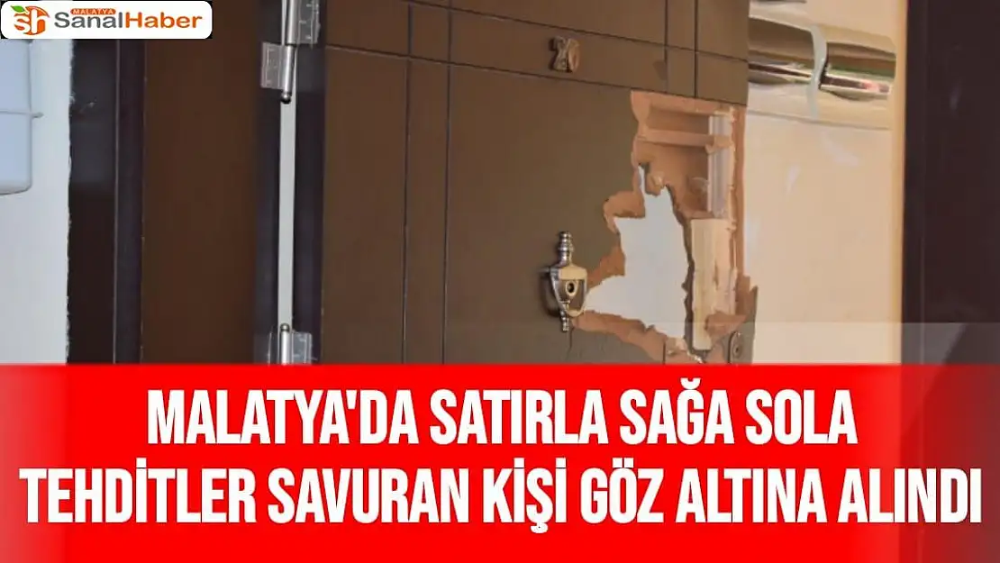 Malatya'da satırla sağa sola tehditler savuran kişi göz altına alındı