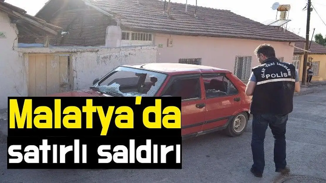 Malatya'da satırlı saldırı