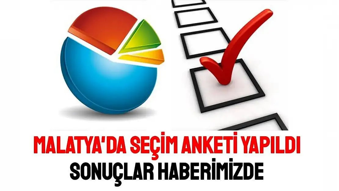 Malatya'da seçim anketi yapıldı Sonuçlar Haberimizde