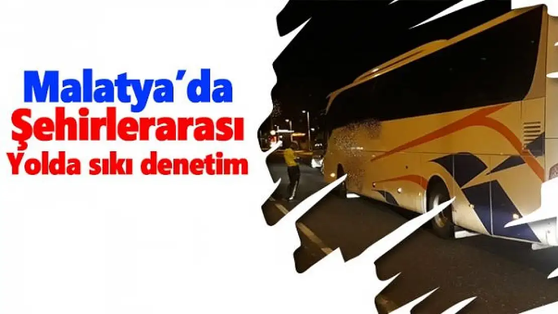 Malatya'da şehirlerarası yolda sıkı denetim