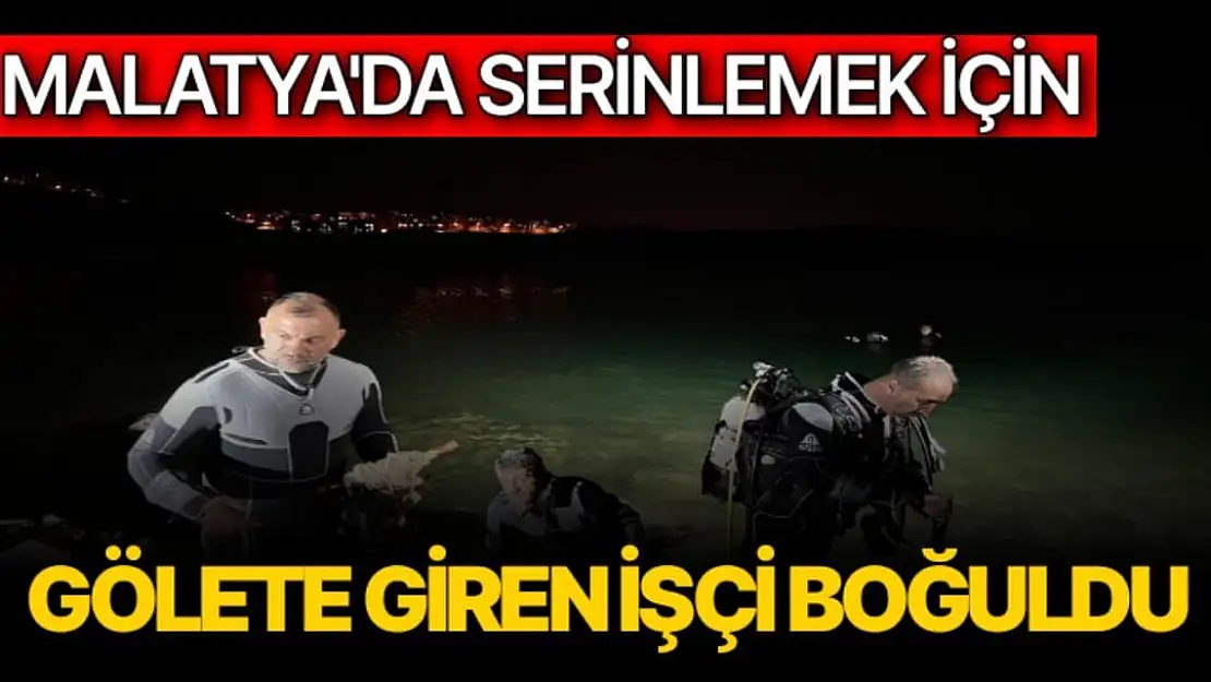 Malatya´da serinlemek için gölete giren işçi boğuldu