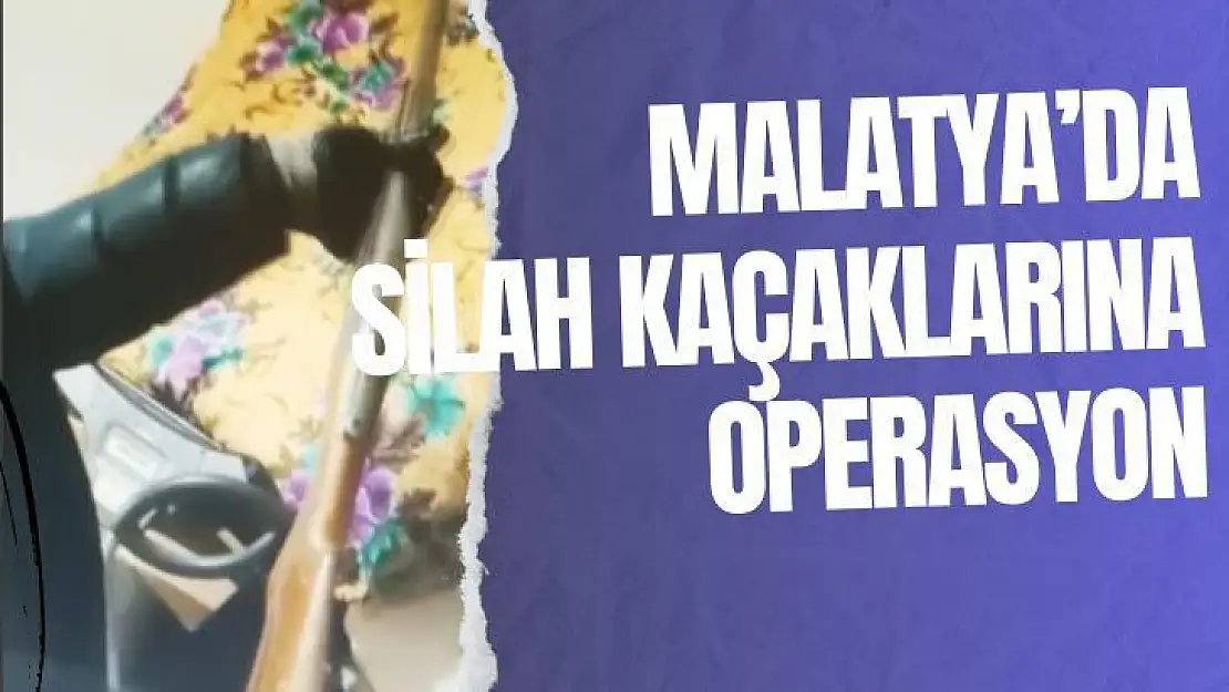 Malatya'da silah kaçaklarına operasyon