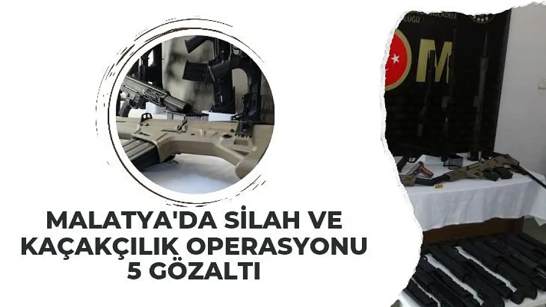 Malatya´da silah ve kaçakçılık operasyonu