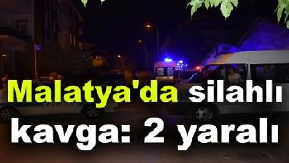 Malatya´da silahı kavga: 2 yaralı