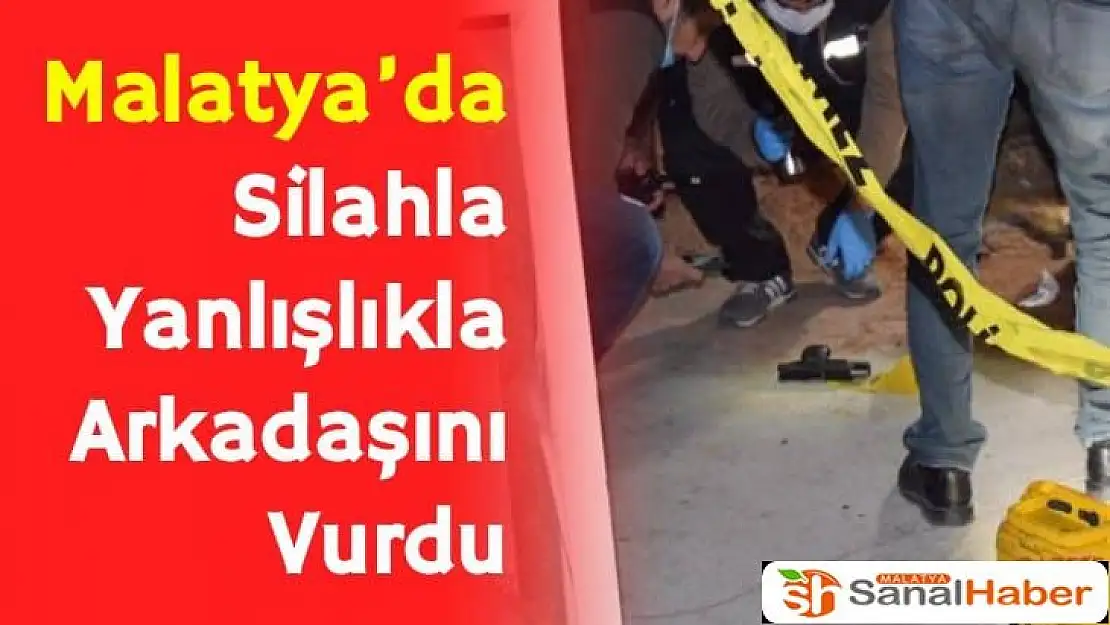 Malatya´da silahla yanlışlıkla arkadaşını vurdu