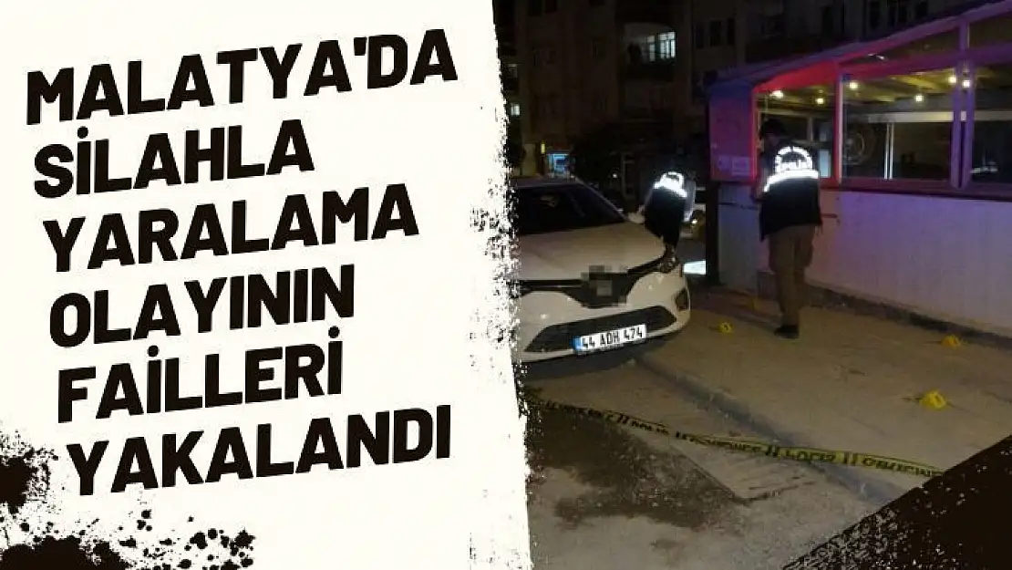 Malatya'da Silahla yaralama olayının failleri yakalandı