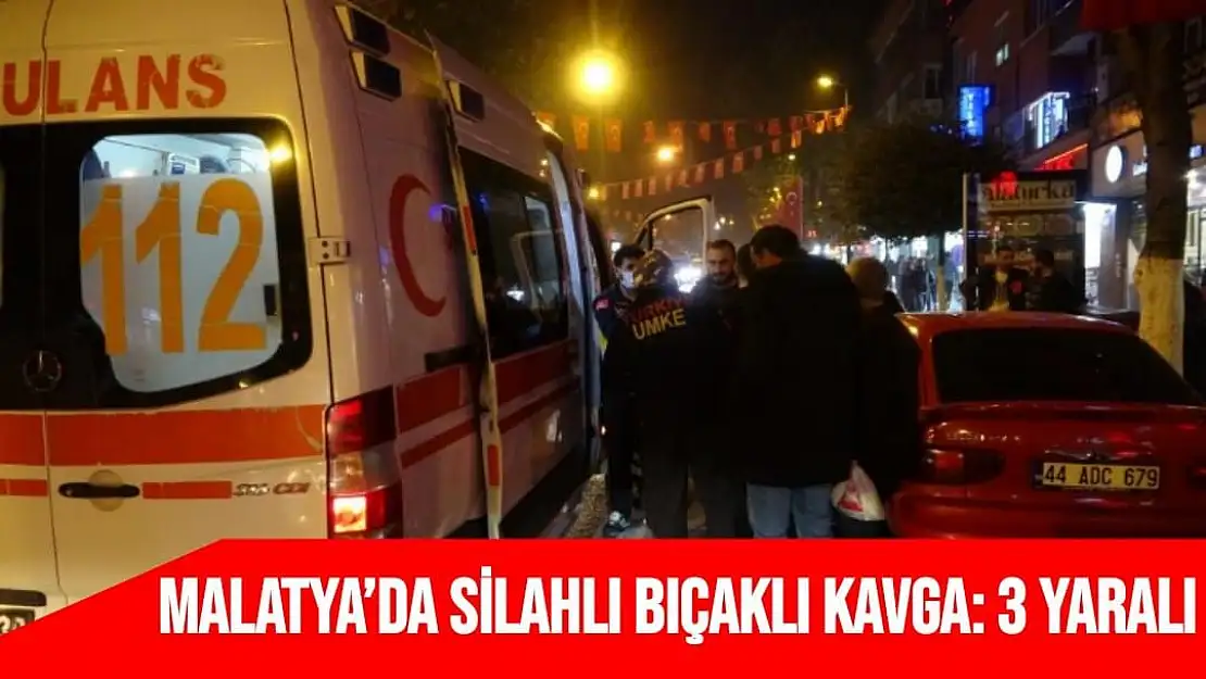 Malatya´da silahlı bıçaklı kavga: 3 yaralı