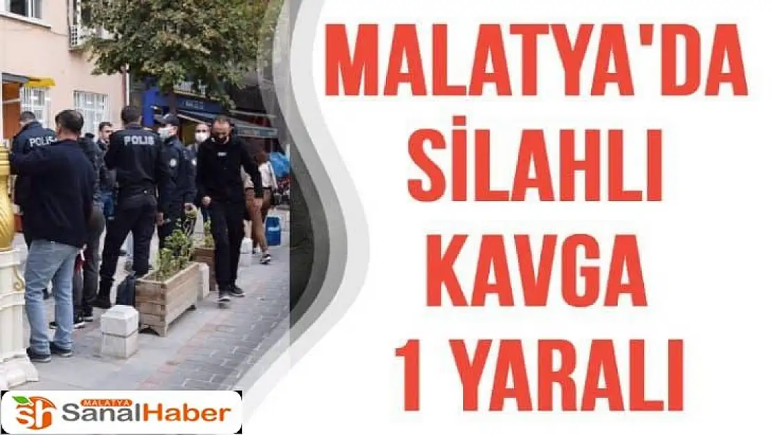 Malatya'da silahlı kavga: 1 yaralı