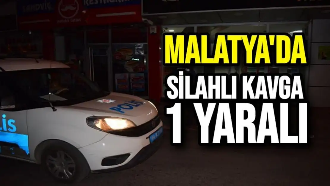 Malatya´da silahlı kavga: 1 yaralı