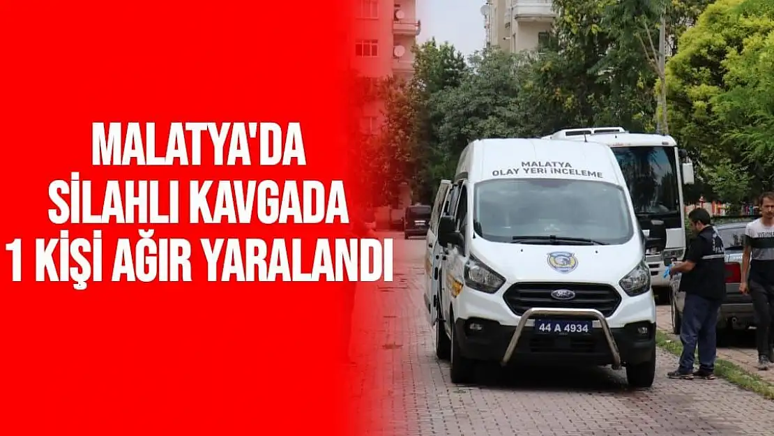 Malatya'da Silahlı kavgada 1 kişi ağır yaralandı