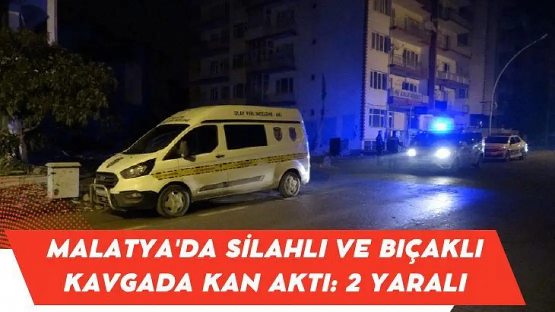 Malatya'da Silahlı ve bıçaklı kavgada kan aktı: 2 yaralı