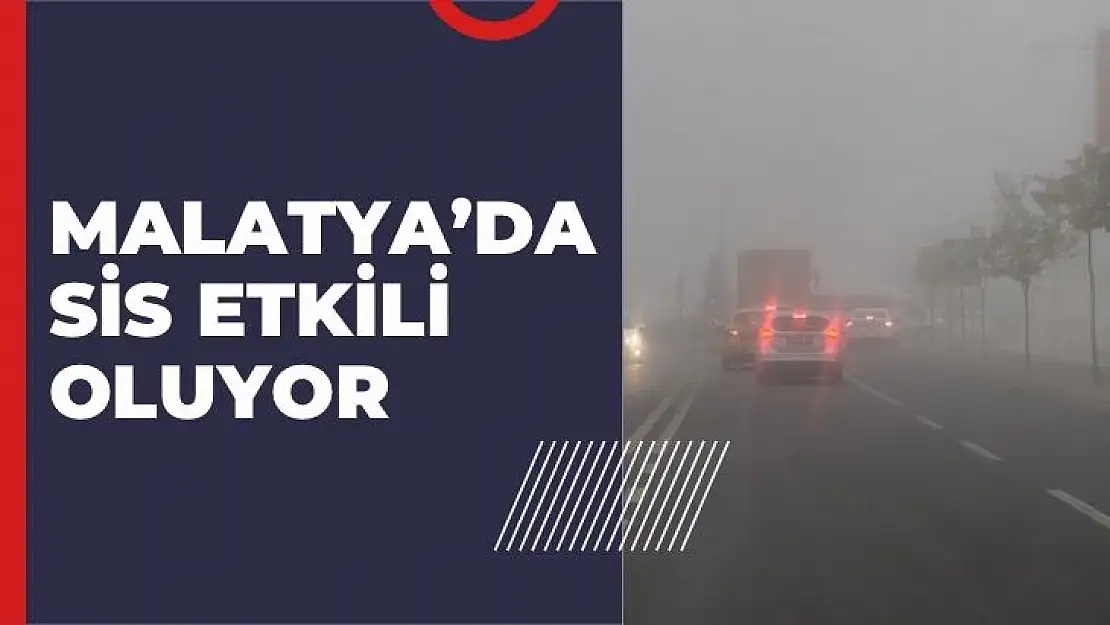 Malatya´da sis etkili oluyor