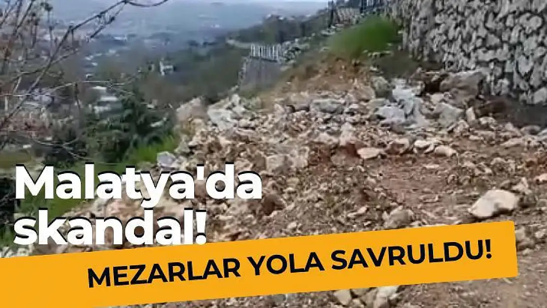 Malatya'da skandal! Mezarlar yola savruldu!