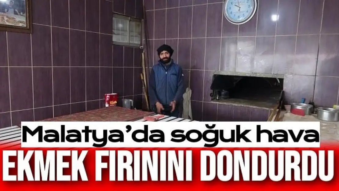 Malatya´da soğuk hava ekmek fırınını dondurdu