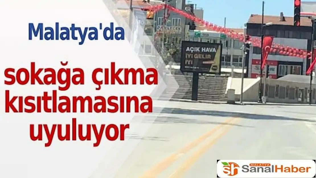 Malatya'da sokağa çıkma kısıtlamasına uyuluyor