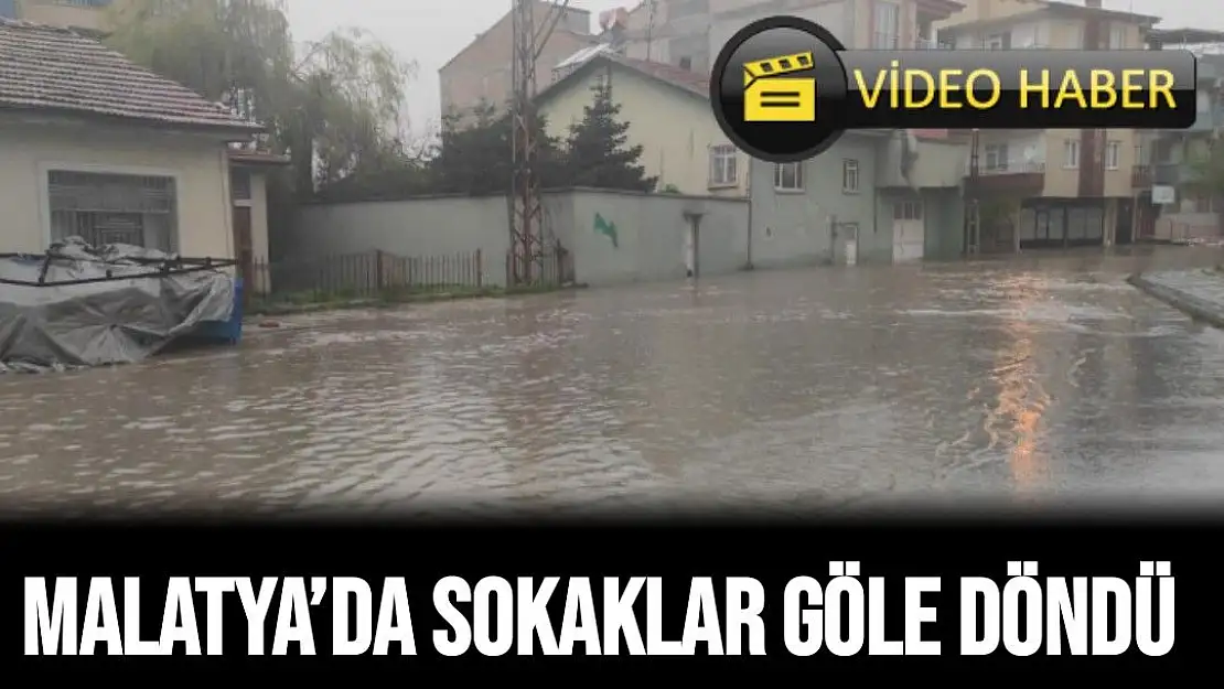 Malatya´da sokaklar göle döndü 