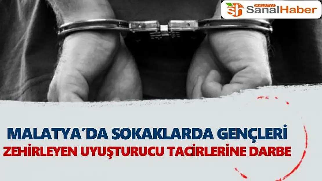 Malatya´da Sokaklarda gençleri zehirleyen uyuşturucu tacirlerine darbe