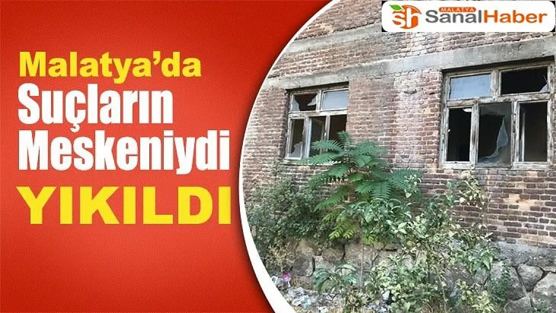 Malatya'da suçluların meskeniydi