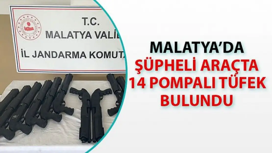 Malatya'da şüpheli araçta 14 pompalı tüfek bulundu