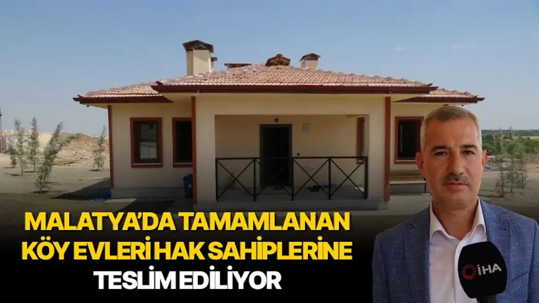 Malatya´da tamamlanan köy evleri hak sahiplerine teslim ediliyor