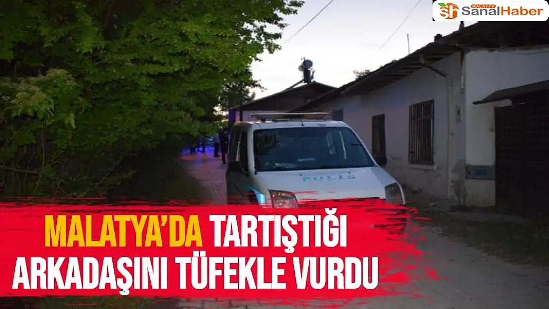 Malatya'da Tartıştığı arkadaşını tüfekle yaraladı