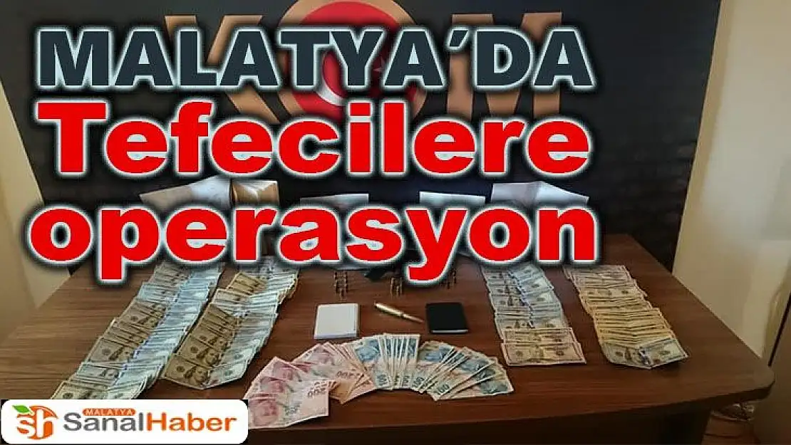 Malatya´da tefecilere operasyon