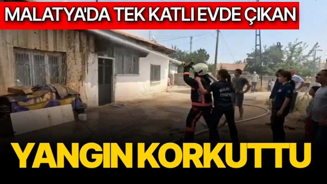 Malatya'da Tek katlı evde çıkan yangın korkuttu