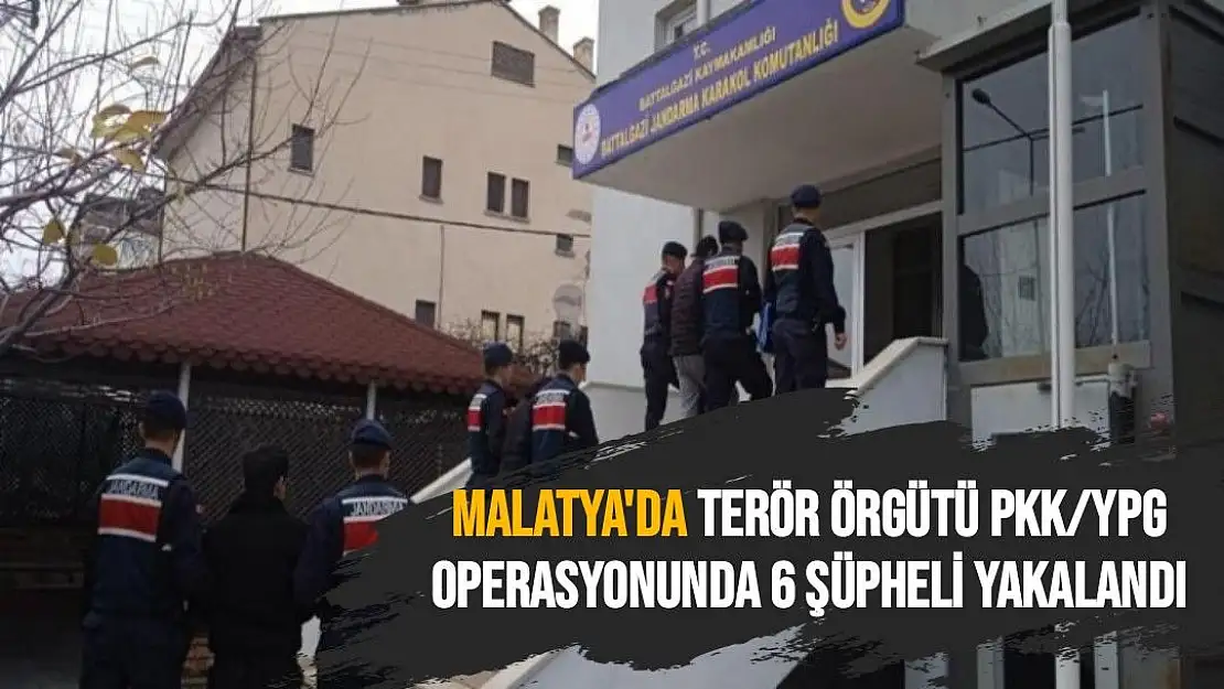 Malatya´da terör örgütü PKK/YPG operasyonunda 6 şüpheli yakalandı