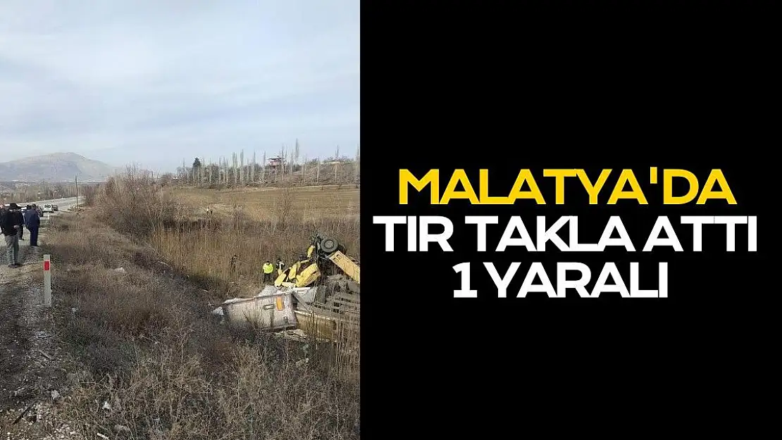 Malatya'da tır takla attı