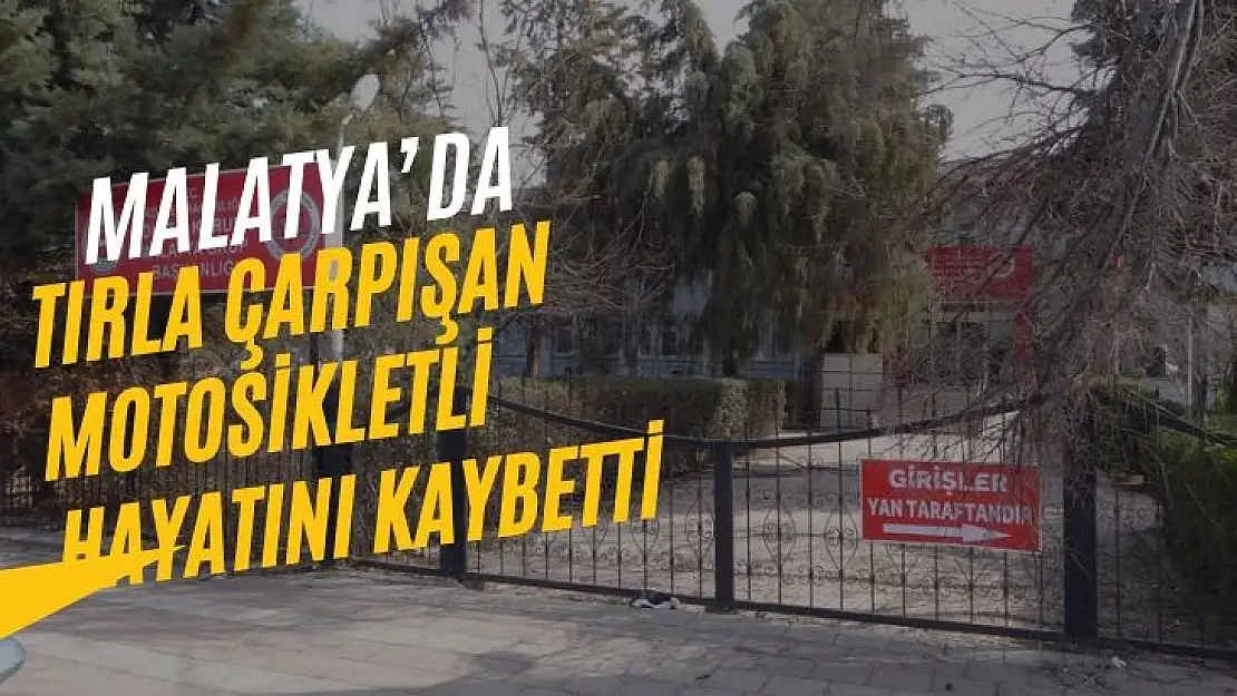 Malatya´da tırla çarpışan motosikletli hayatını kaybetti